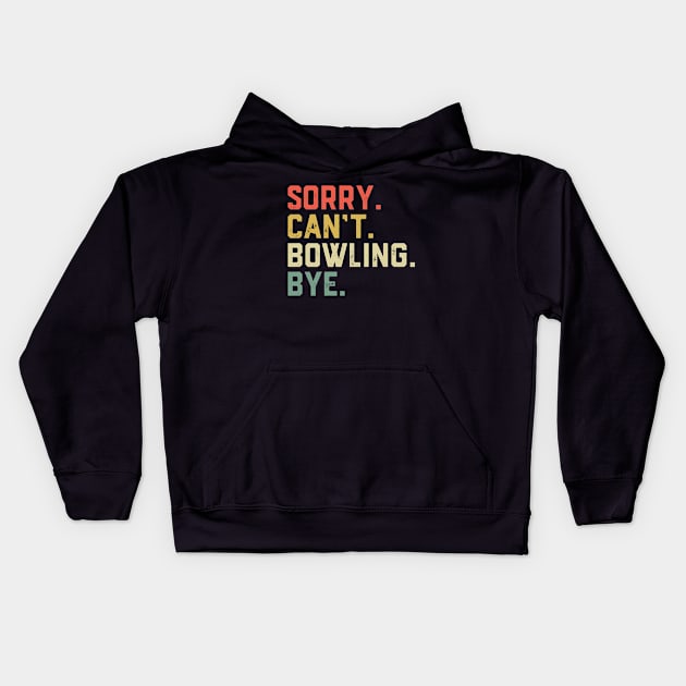 Sorry Can't Bowling Bye Funny Bowling Player Kids Hoodie by ChrifBouglas